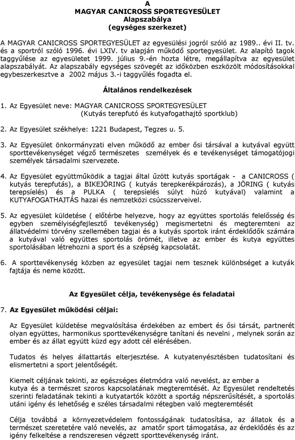 Az alapszabály egységes szövegét az időközben eszközölt módosításokkal egybeszerkesztve a 2002 május 3.-i taggyűlés fogadta el. Általános rendelkezések 1.