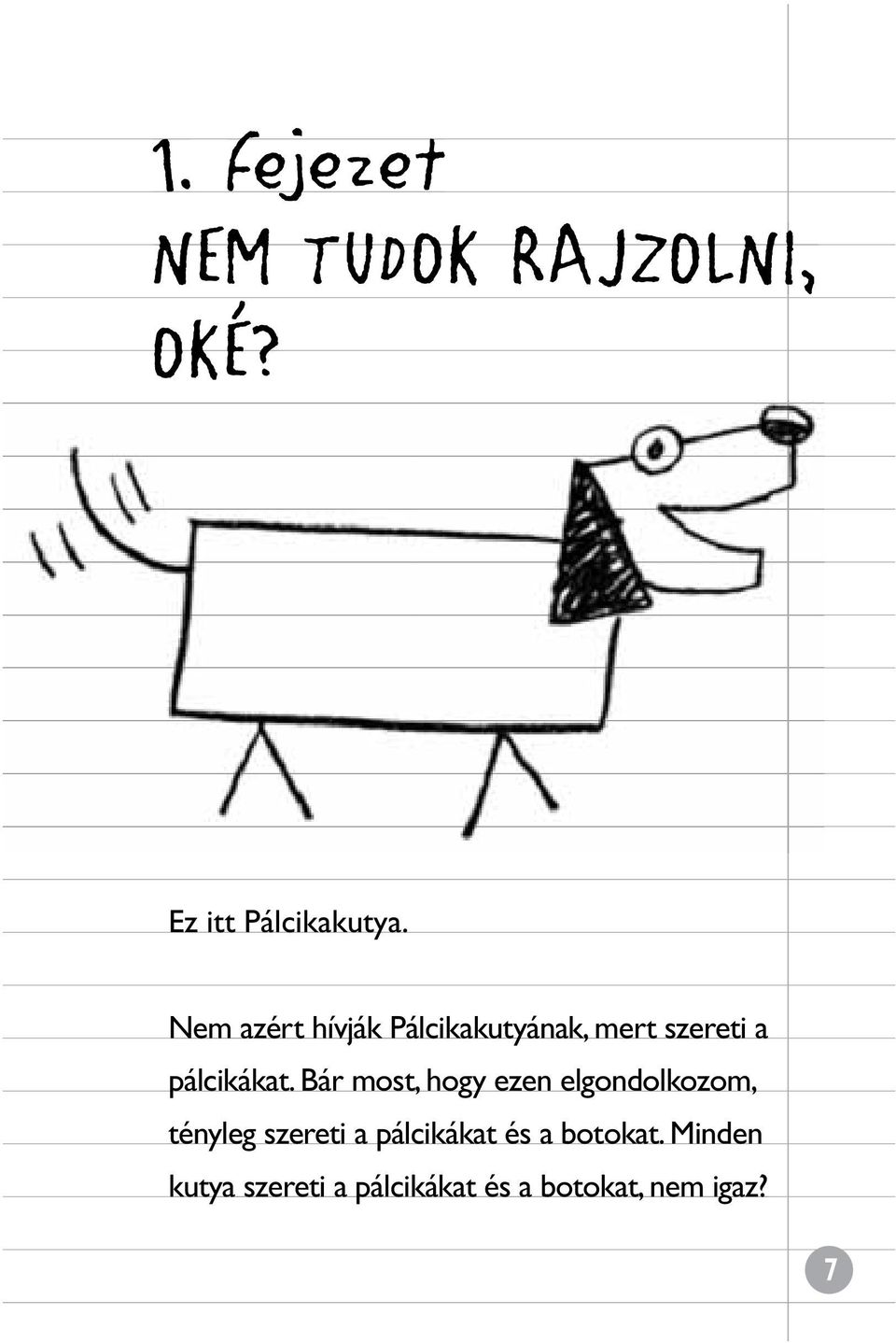 Bár most, hogy ezen elgondolkozom, tényleg szereti a pálcikákat