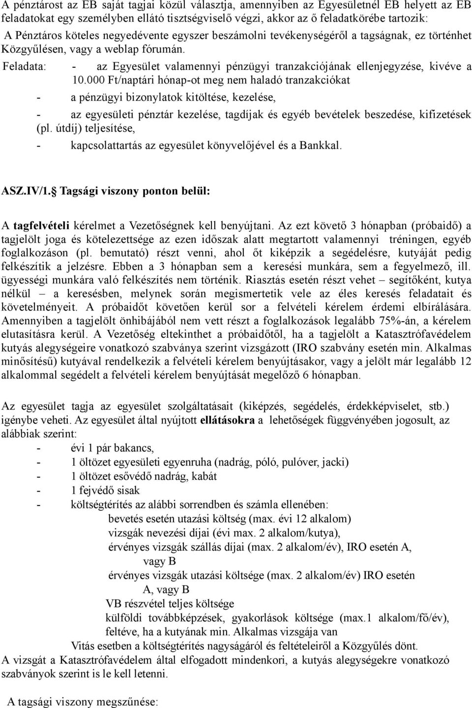 Feladata: - az Egyesület valamennyi pénzügyi tranzakciójának ellenjegyzése, kivéve a 10.