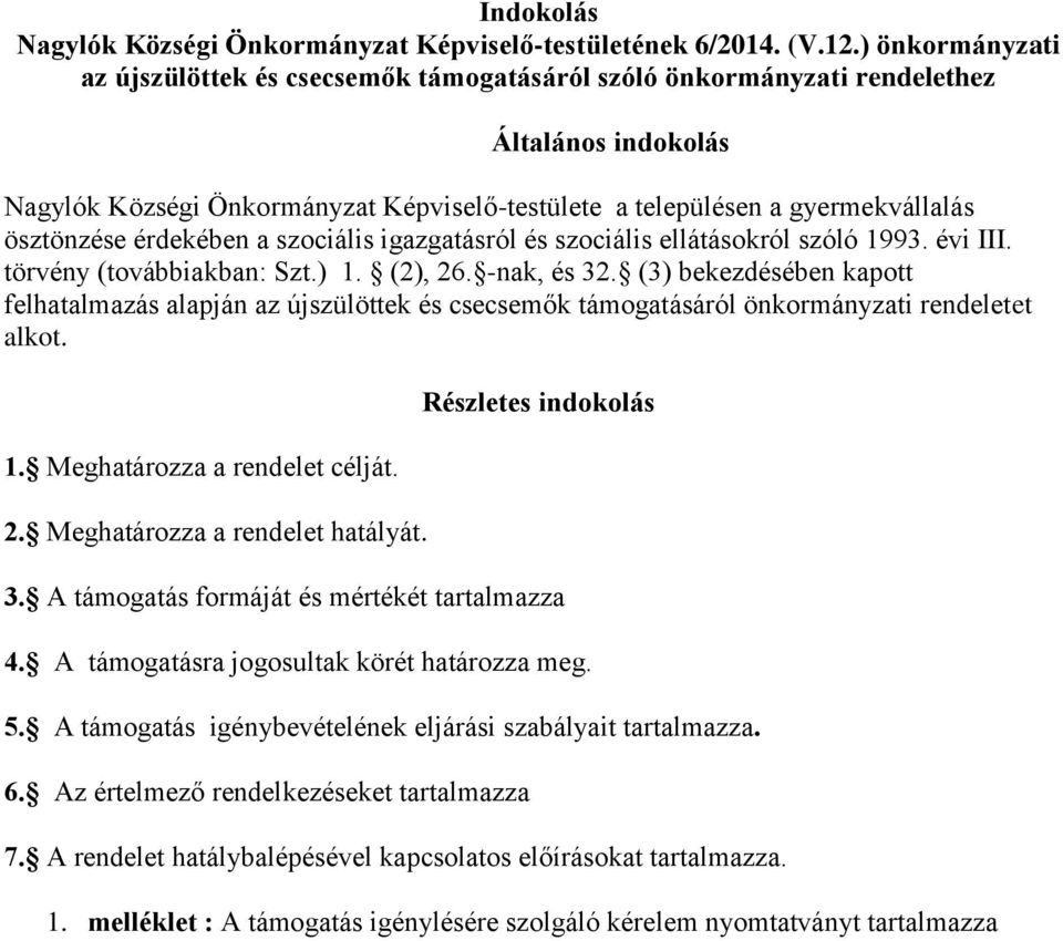 ösztönzése érdekében a szociális igazgatásról és szociális ellátásokról szóló 1993. évi III. törvény (továbbiakban: Szt.) 1. (2), 26. -nak, és 32.