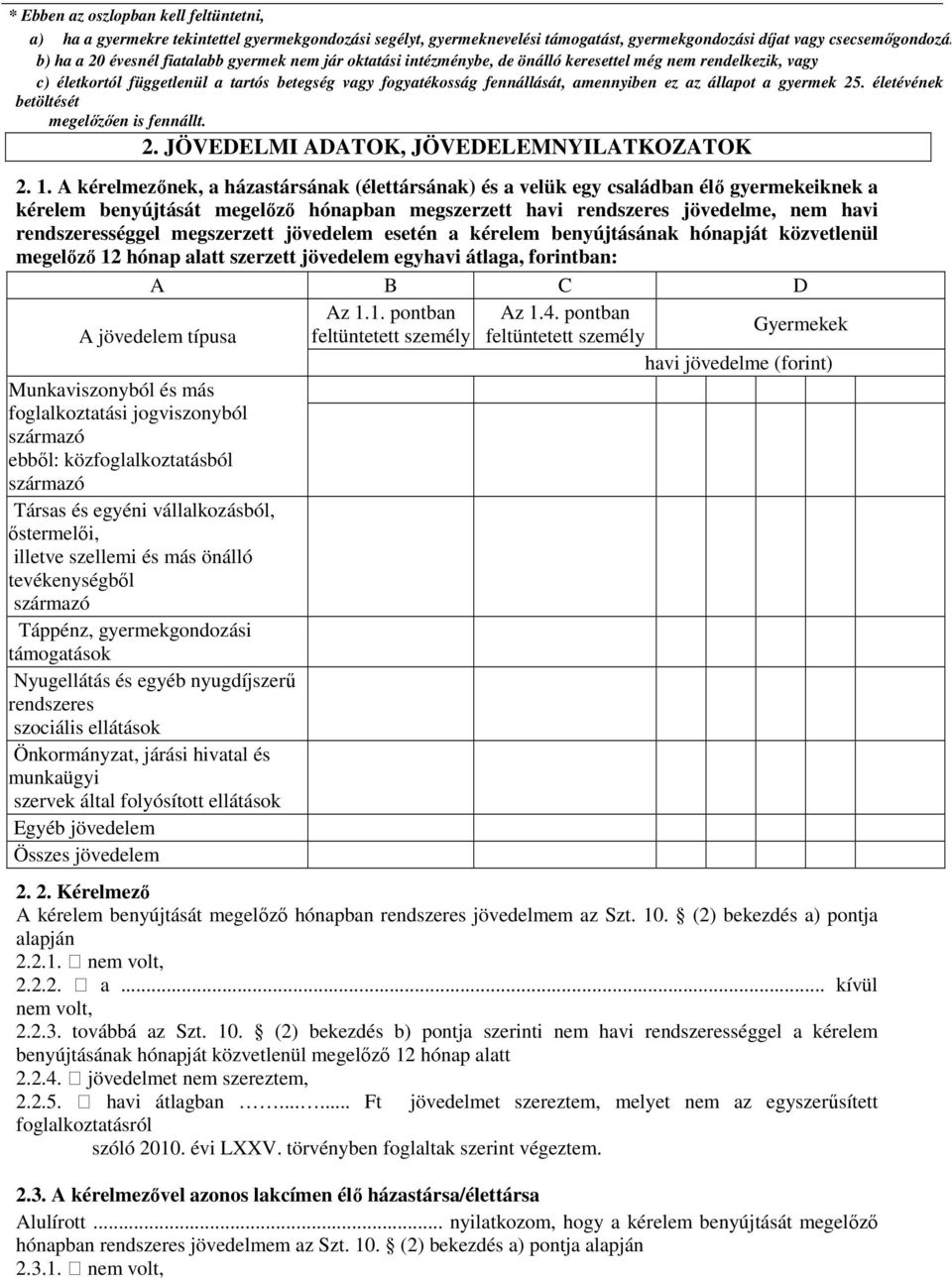 gyermek 25. életévének betöltését megelőzően is fennállt. 2. JÖVEDELMI ADATOK, JÖVEDELEMNYILATKOZATOK 2. 1.