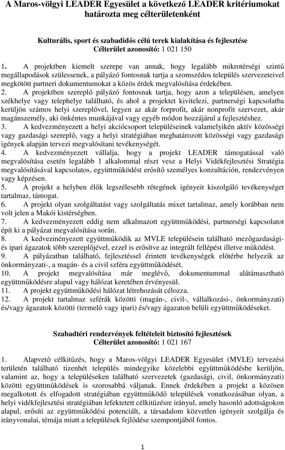 dokumentumokat a közös érdek megvalósítása érdekében. 2. A projektben szereplő pályázó fontosnak tartja, hogy azon a településen, amelyen 3.