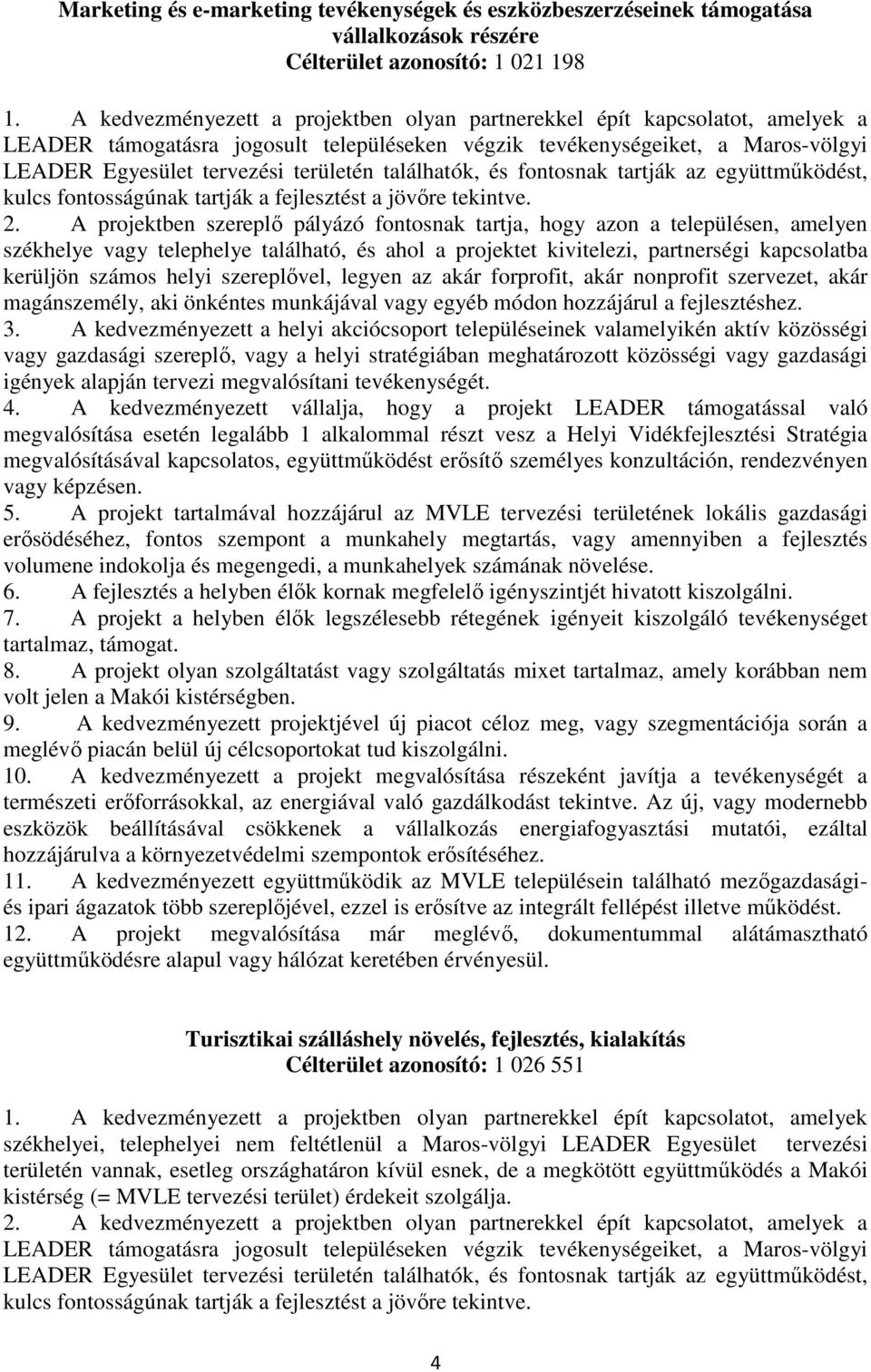 A kedvezményezett a helyi akciócsoport településeinek valamelyikén aktív közösségi 5.