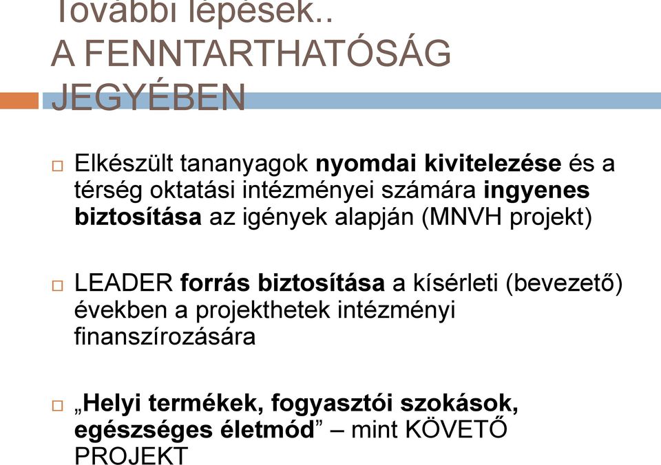 oktatási intézményei számára ingyenes biztosítása az igények alapján (MNVH projekt)