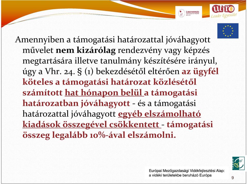 (1) bekezdésétől eltérően az ügyfél köteles a támogatási határozat közlésétől számított hat hónapon belül a