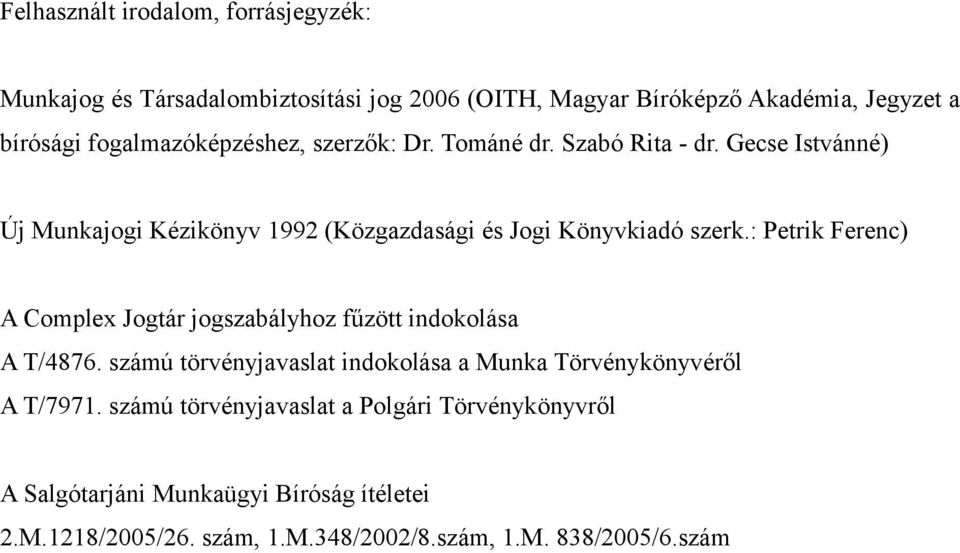 : Petrik Ferenc) A Complex Jogtár jogszabályhoz fűzött indokolása A T/4876. számú törvényjavaslat indokolása a Munka Törvénykönyvéről A T/7971.