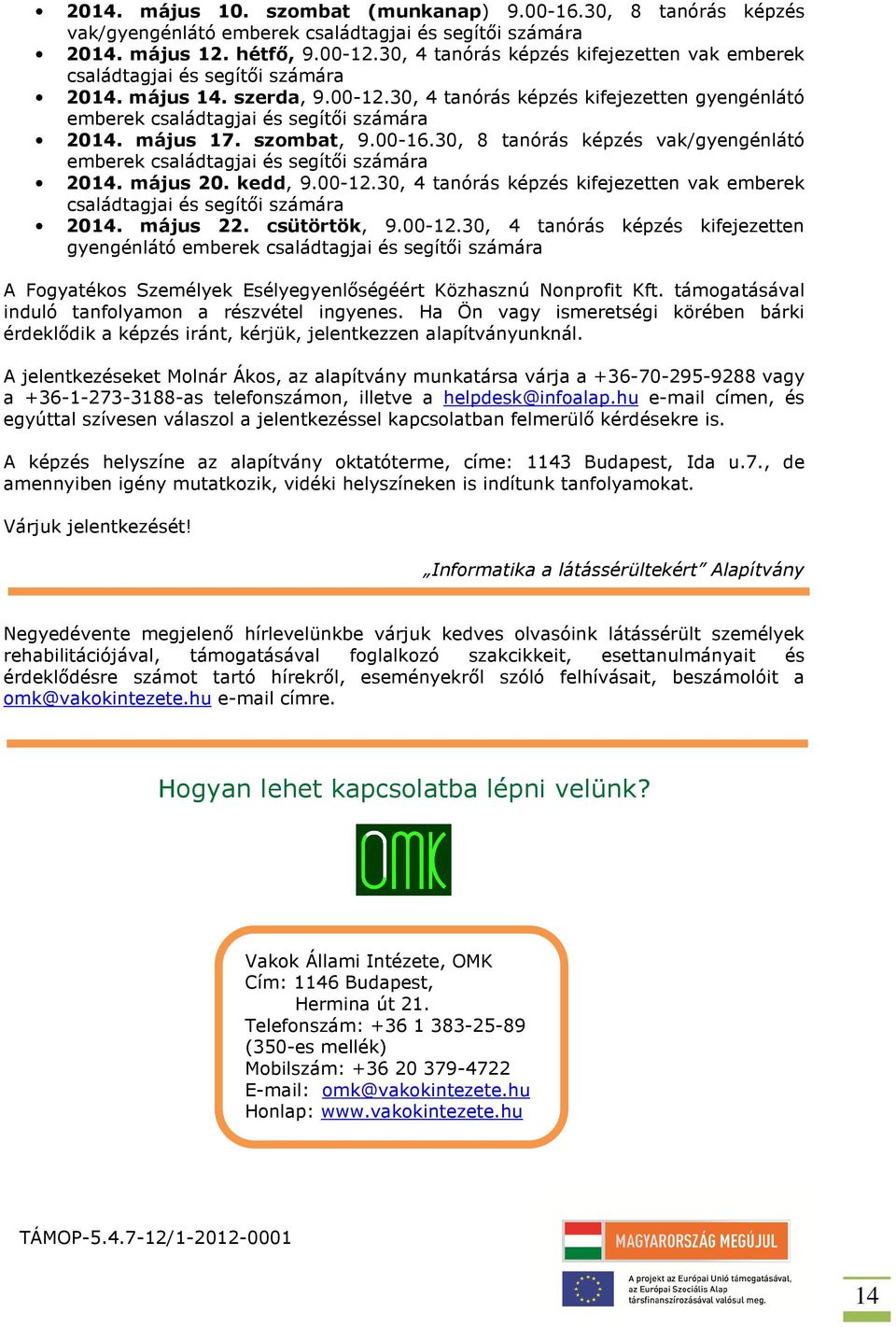 30, 4 tanórás képzés kifejezetten gyengénlátó emberek családtagjai és segítői számára 2014. május 17. szombat, 9.00-16.