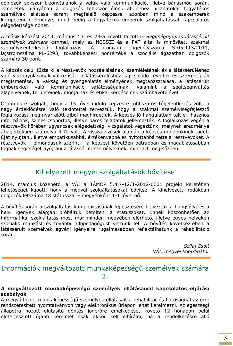 emberek szolgáltatással kapcsolatos elégedettsége nőhet. A másik képzést 2014. március 13.