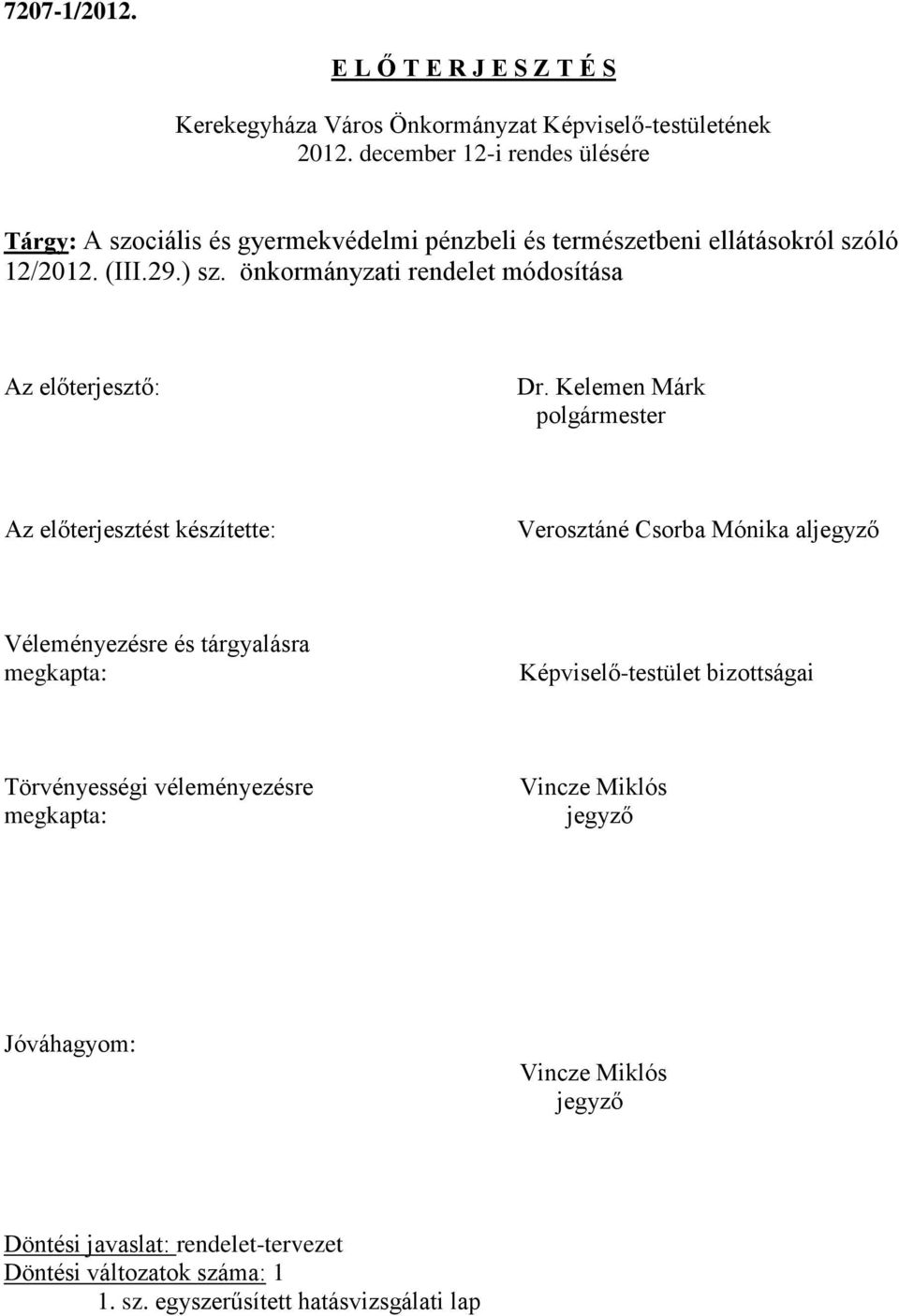 önkormányzati rendelet módosítása Az előterjesztő: Dr.