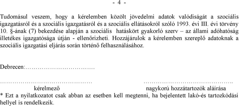 -ának (7) bekezdése alapján a szociális hatáskört gyakorló szerv az állami adóhatóság illetékes igazgatósága útján - ellenőrizheti.