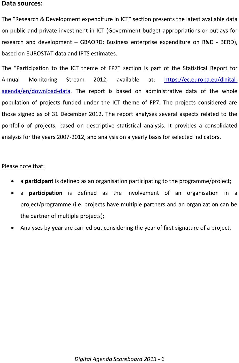 The Participation to the ICT theme of FP7 section is part of the Statistical Report for Annual Monitoring Stream 2012, available at: https://ec.europa.eu/digitalagenda/en/download-data.