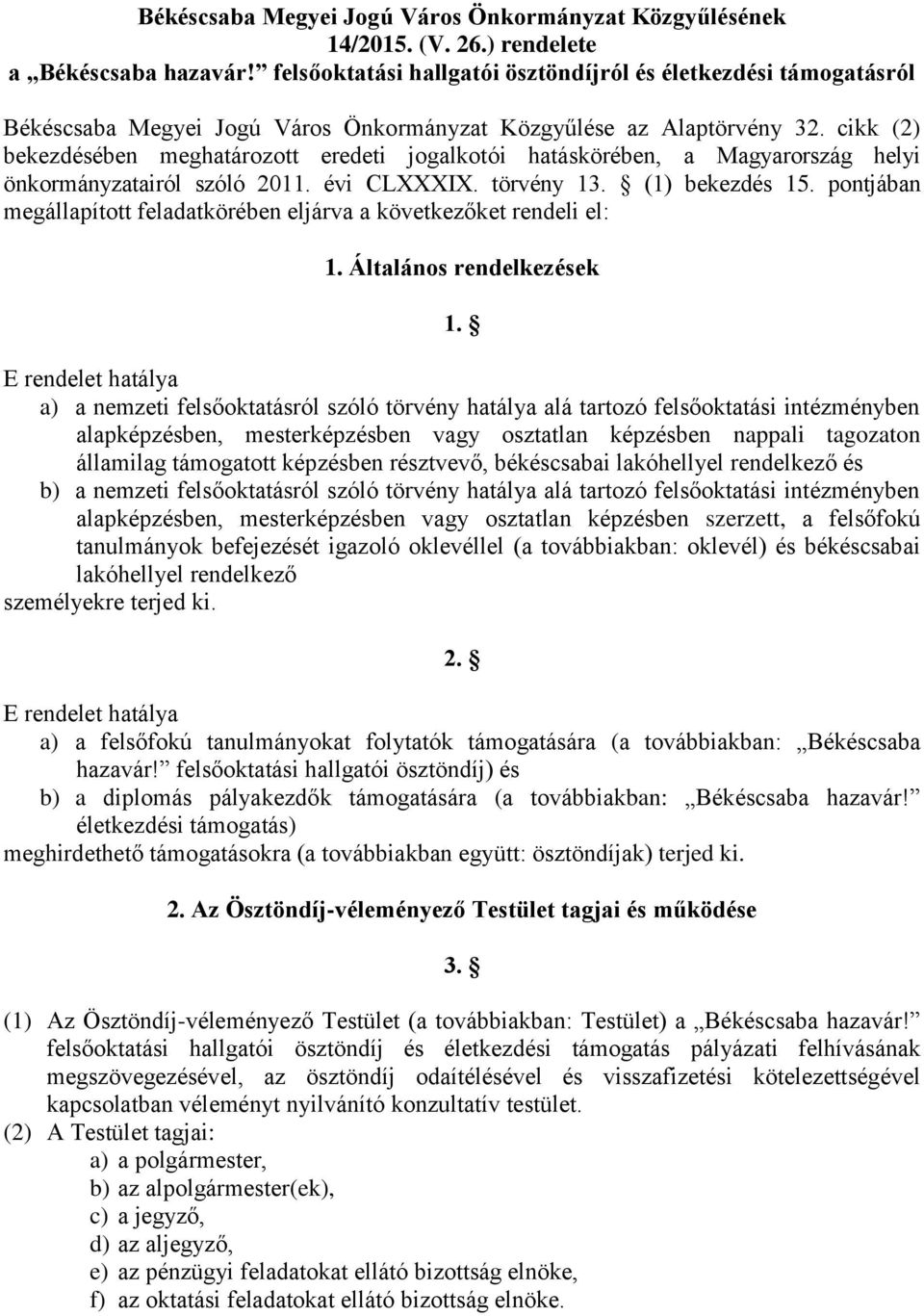 cikk (2) bekezdésében meghatározott eredeti jogalkotói hatáskörében, a Magyarország helyi önkormányzatairól szóló 2011. évi CLXXXIX. törvény 13. (1) bekezdés 15.