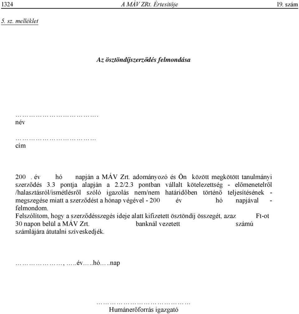 3 pontban vállalt kötelezettség - el menetelr l /halasztásról/ismétlésr l szóló igazolás nem/nem határid ben történ teljesítésének - megszegése miatt a szerz