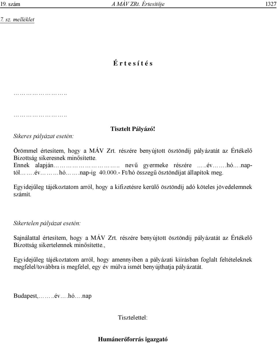 Egyidej leg tájékoztatom arról, hogy a kifizetésre kerül ösztöndíj adó köteles jövedelemnek számít. Sikertelen pályázat esetén: Sajnálattal értesítem, hogy a MÁV Zrt.