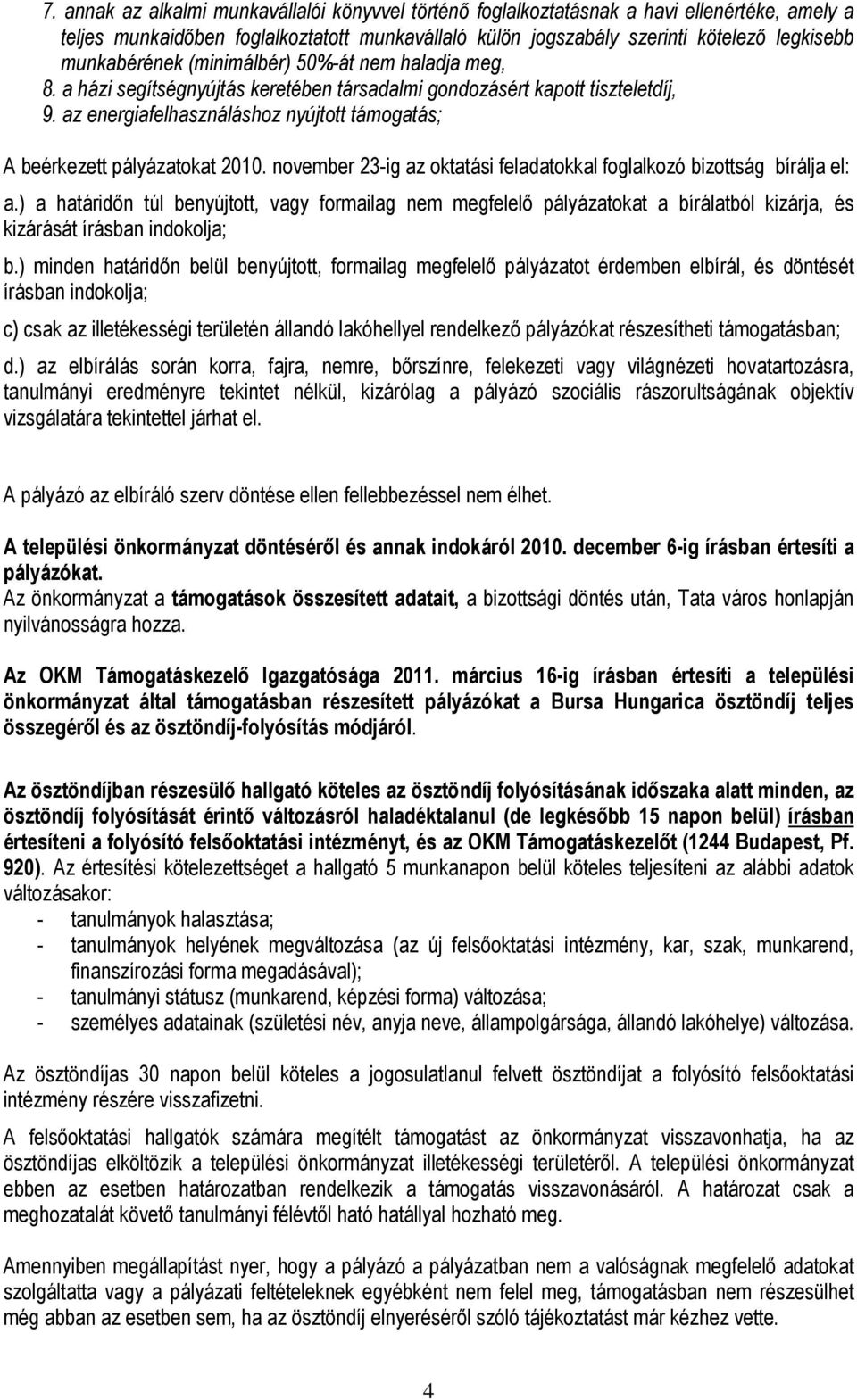 az energiafelhasználáshoz nyújtott támogatás; A beérkezett pályázatokat 2010. november 23-ig az oktatási feladatokkal foglalkozó bizottság bírálja el: a.