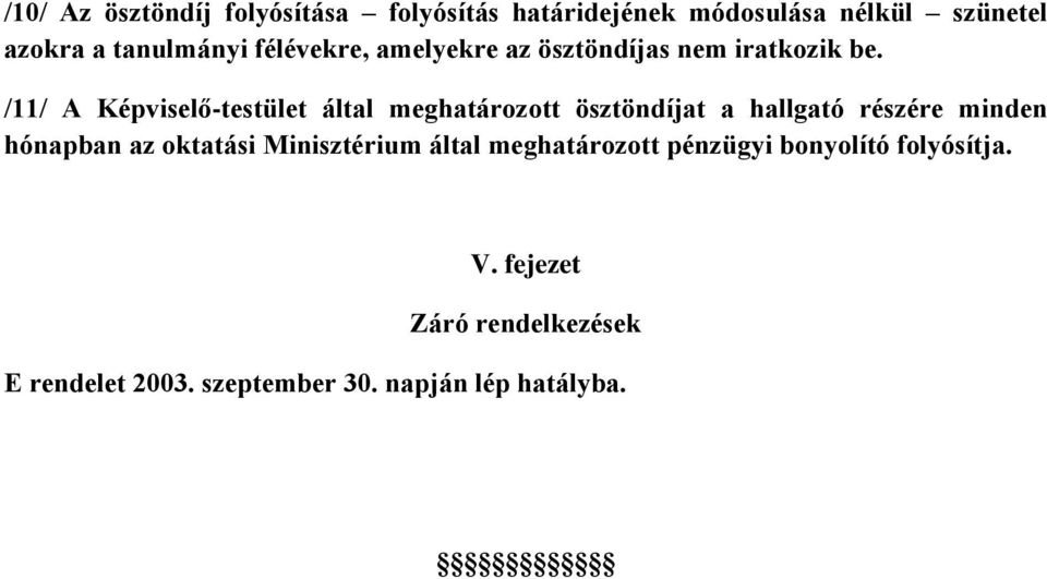 /11/ A Képviselő-testület által meghatározott ösztöndíjat a hallgató részére minden hónapban az