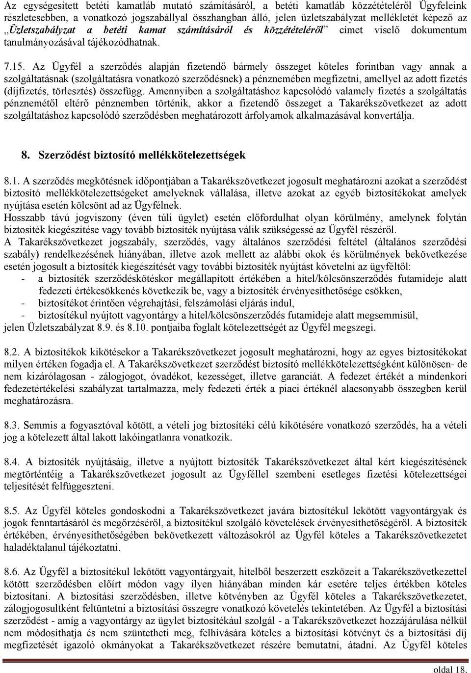 Az Ügyfél a szerződés alapján fizetendő bármely összeget köteles forintban vagy annak a szolgáltatásnak (szolgáltatásra vonatkozó szerződésnek) a pénznemében megfizetni, amellyel az adott fizetés