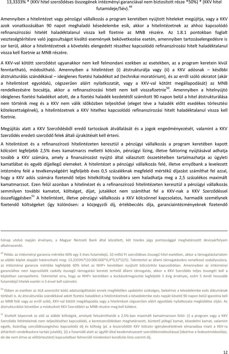 ahhoz kapcsolódó refinanszírozási hitelét haladéktalanul vissza kell fizetnie az MNB részére. Az 1.8.
