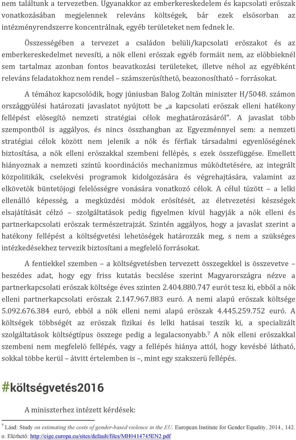 Összességében a tervezet a családon belüli/kapcsolati erőszakot és az emberkereskedelmet nevesíti, a nők elleni erőszak egyéb formáit nem, az előbbieknél sem tartalmaz azonban fontos beavatkozási