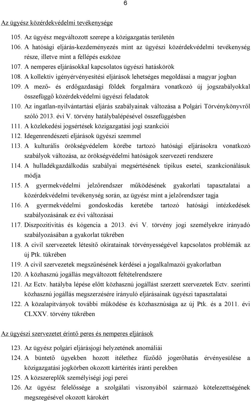 A kollektív igényérvényesítési eljárások lehetséges megoldásai a magyar jogban 109.