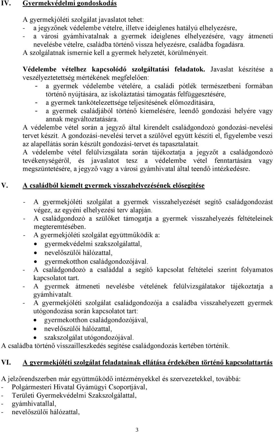Védelembe vételhez kapcsolódó szolgáltatási feladatok.