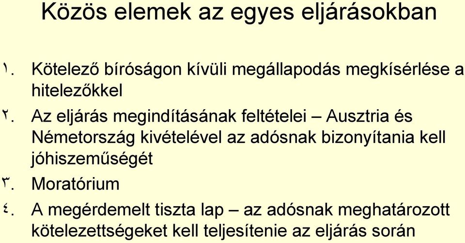 Az eljárás megindításának feltételei Ausztria és Németország kivételével az adósnak