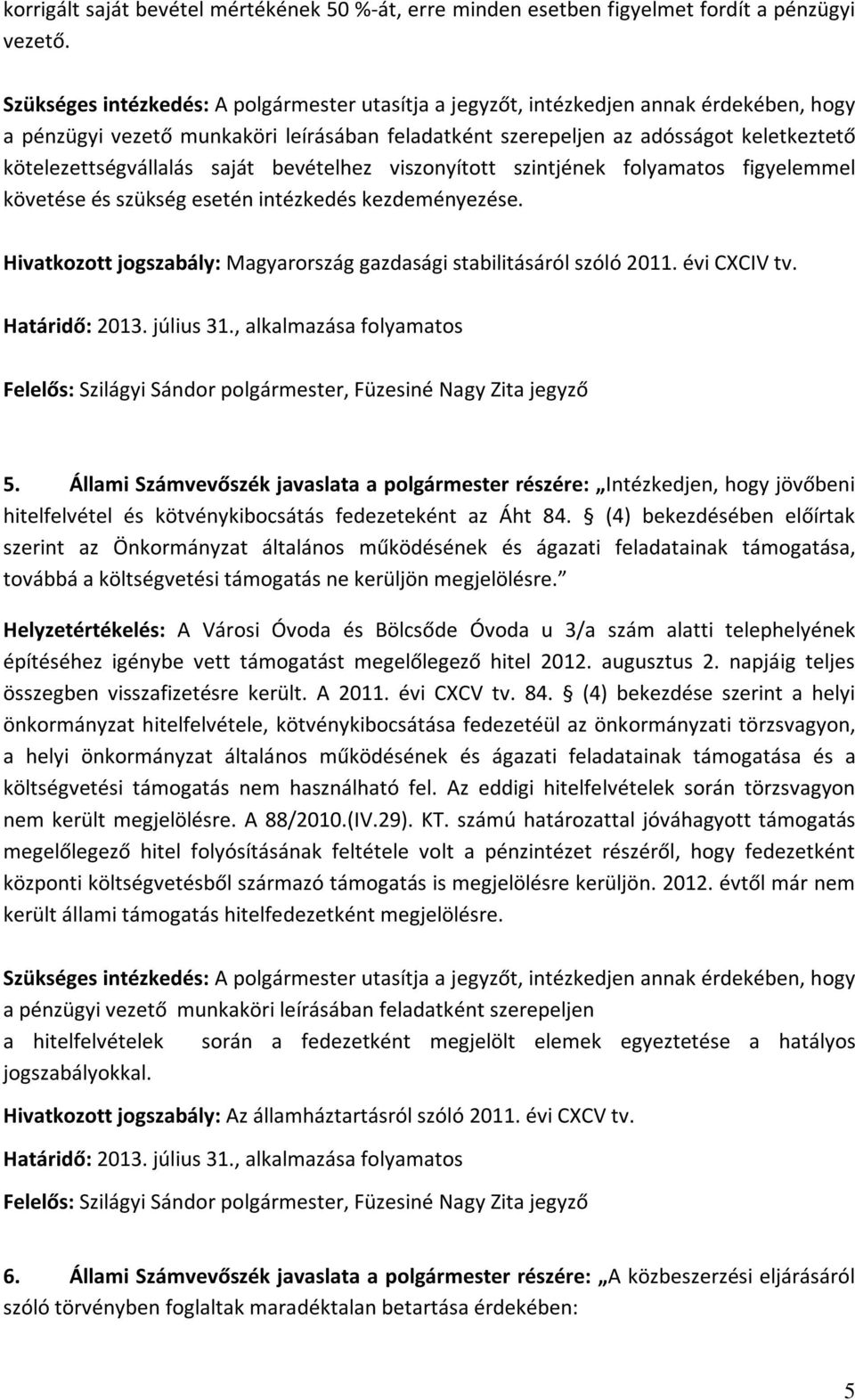 kötelezettségvállalás saját bevételhez viszonyított szintjének folyamatos figyelemmel követése és szükség esetén intézkedés kezdeményezése.