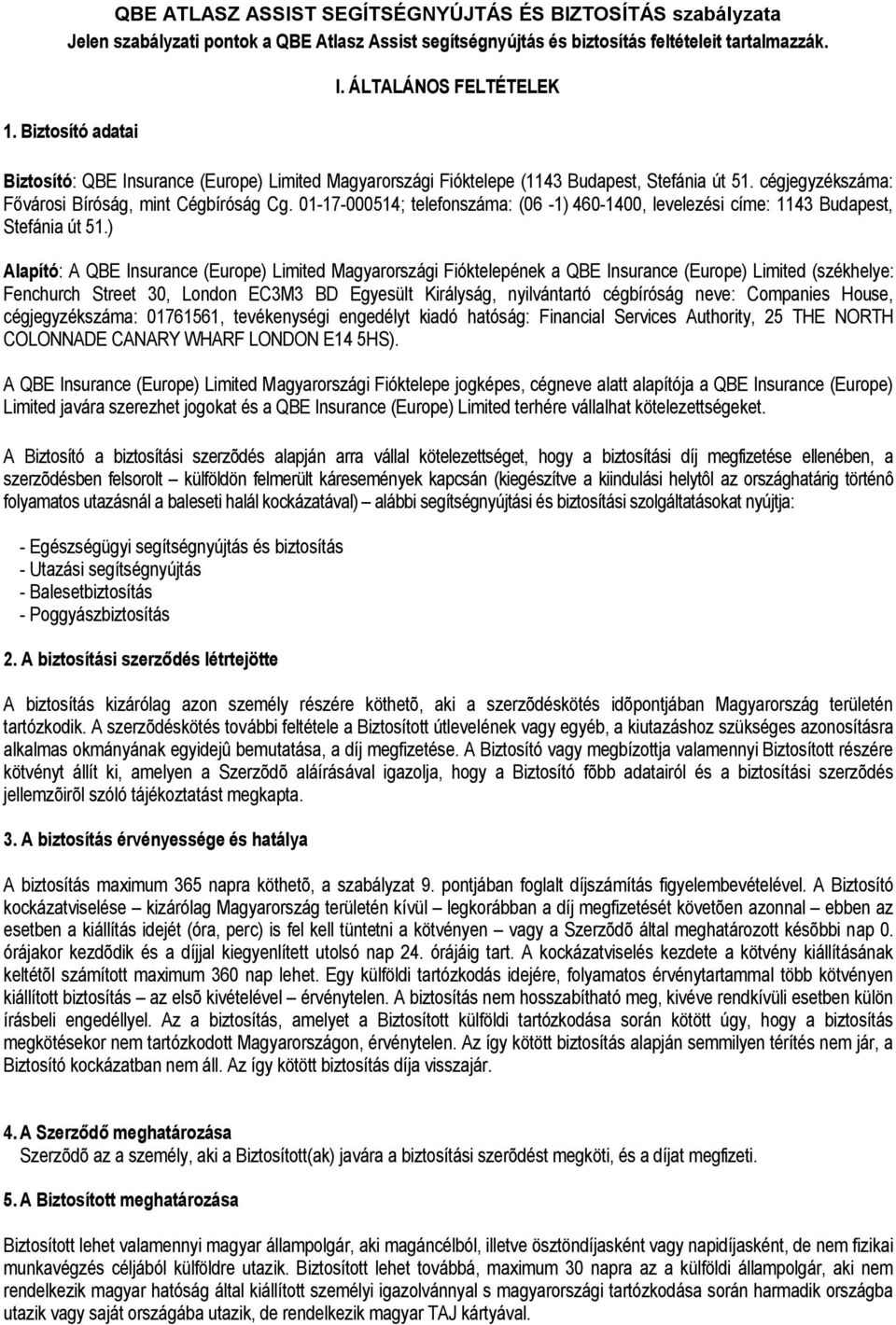 01-17-000514; telefonszáma: (06-1) 460-1400, levelezési címe: 1143 Budapest, Stefánia út 51.