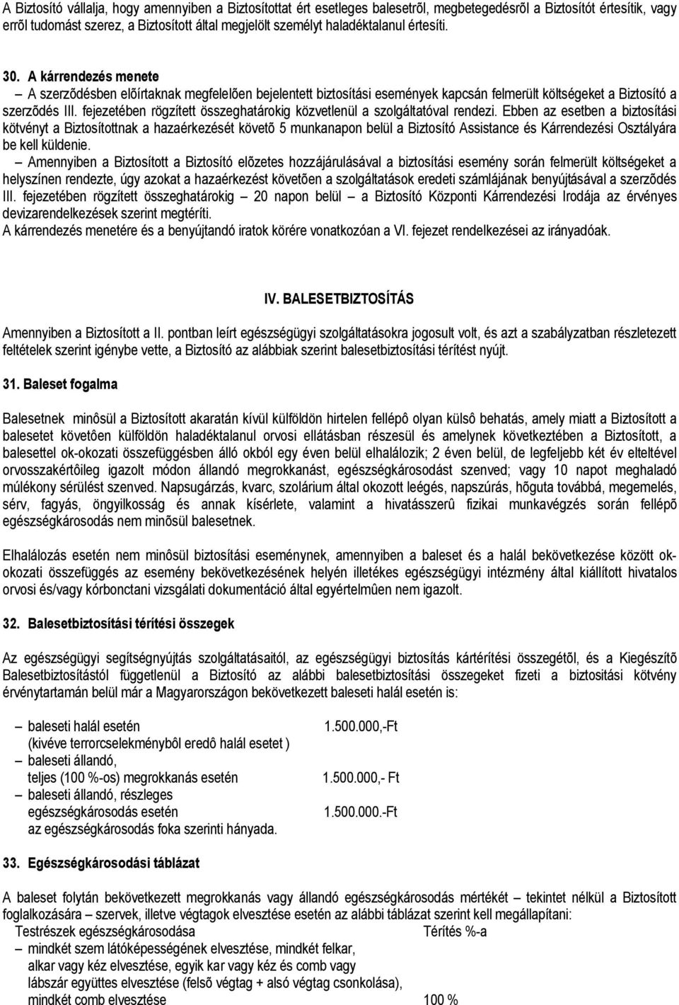 fejezetében rögzített összeghatárokig közvetlenül a szolgáltatóval rendezi.