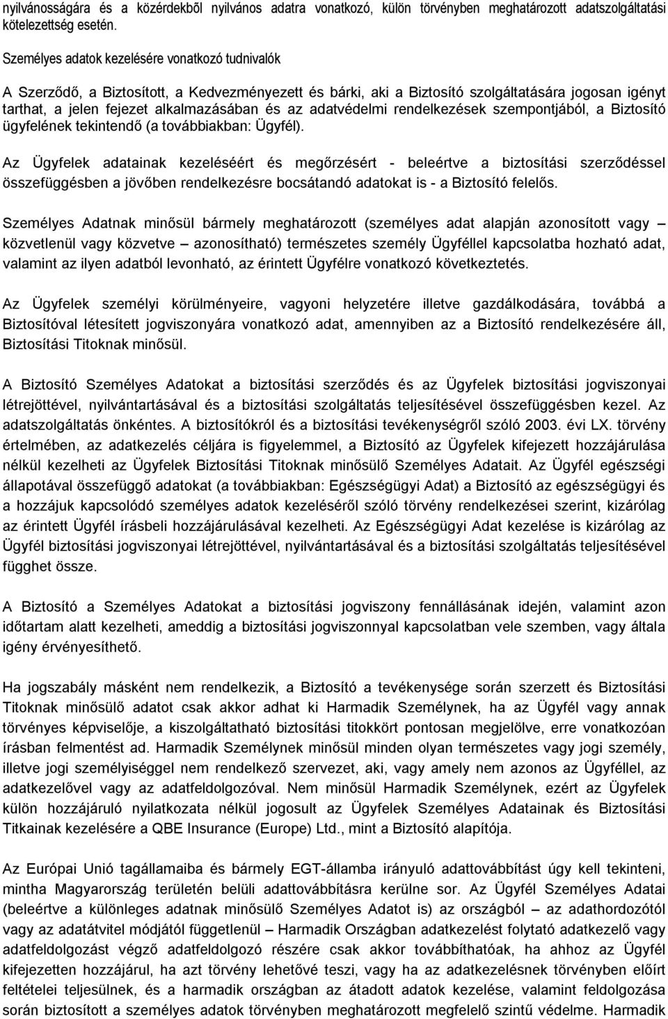 adatvédelmi rendelkezések szempontjából, a Biztosító ügyfelének tekintendő (a továbbiakban: Ügyfél).
