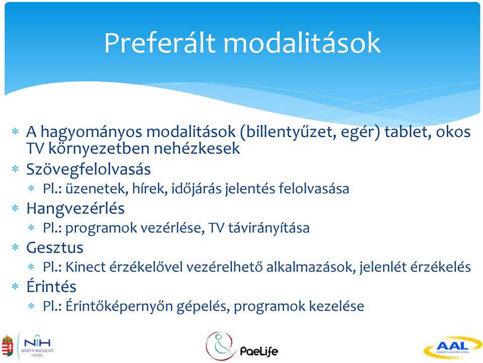 : üzenetek, hírek, időjárás jelentés felolvasása Hangvezérlés Pl.