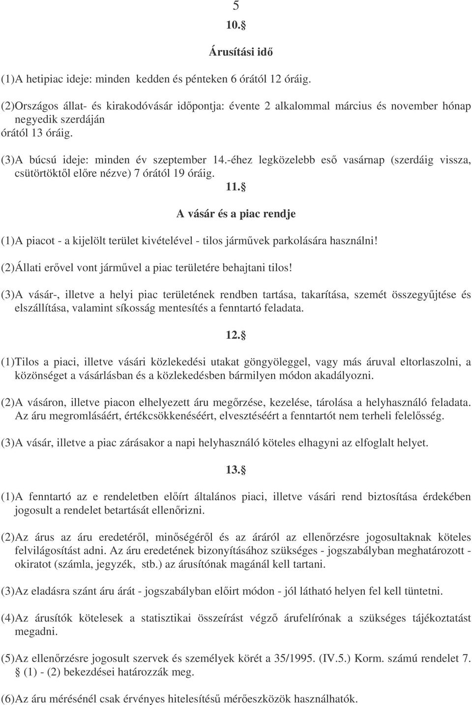 -éhez legközelebb es vasárnap (szerdáig vissza, csütörtöktl elre nézve) 7 órától 19 óráig. 11.