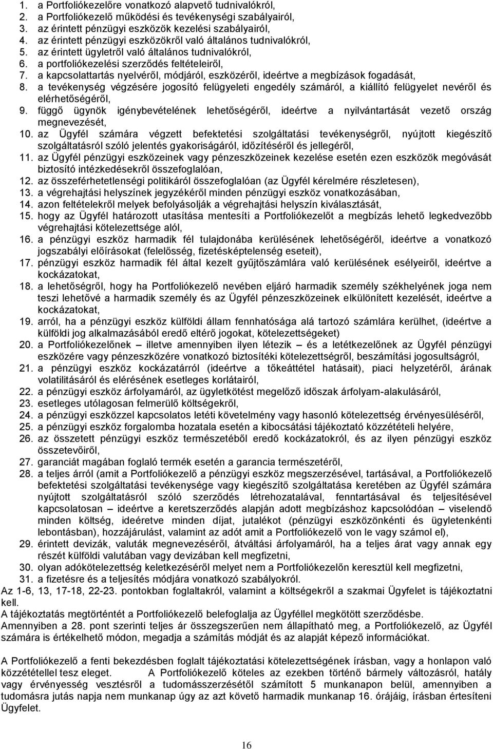 a kapcsolattartás nyelvéről, módjáról, eszközéről, ideértve a megbízások fogadását, 8.