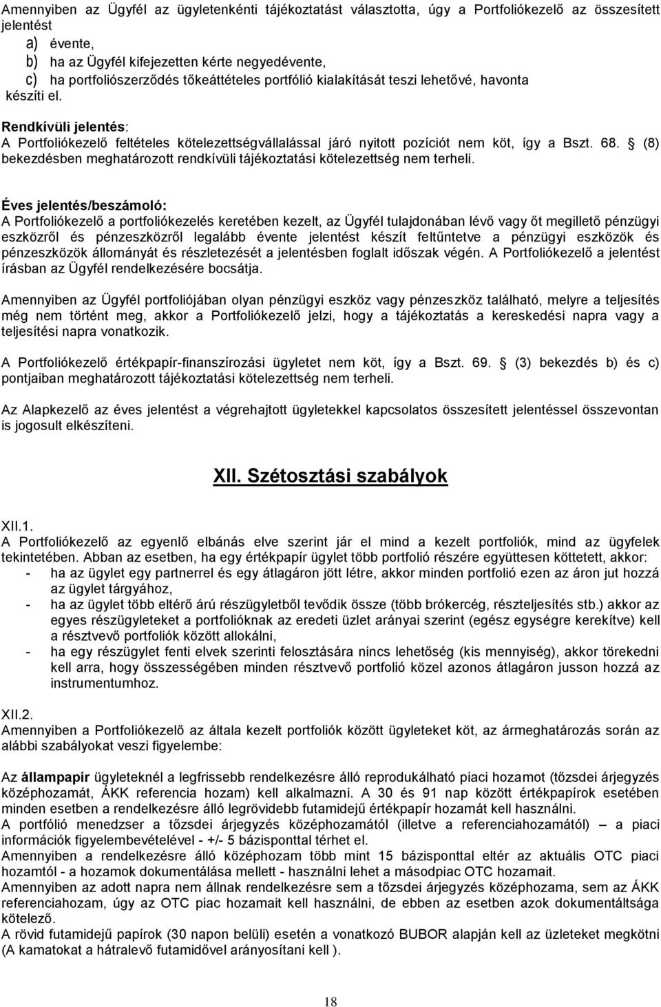 (8) bekezdésben meghatározott rendkívüli tájékoztatási kötelezettség nem terheli.