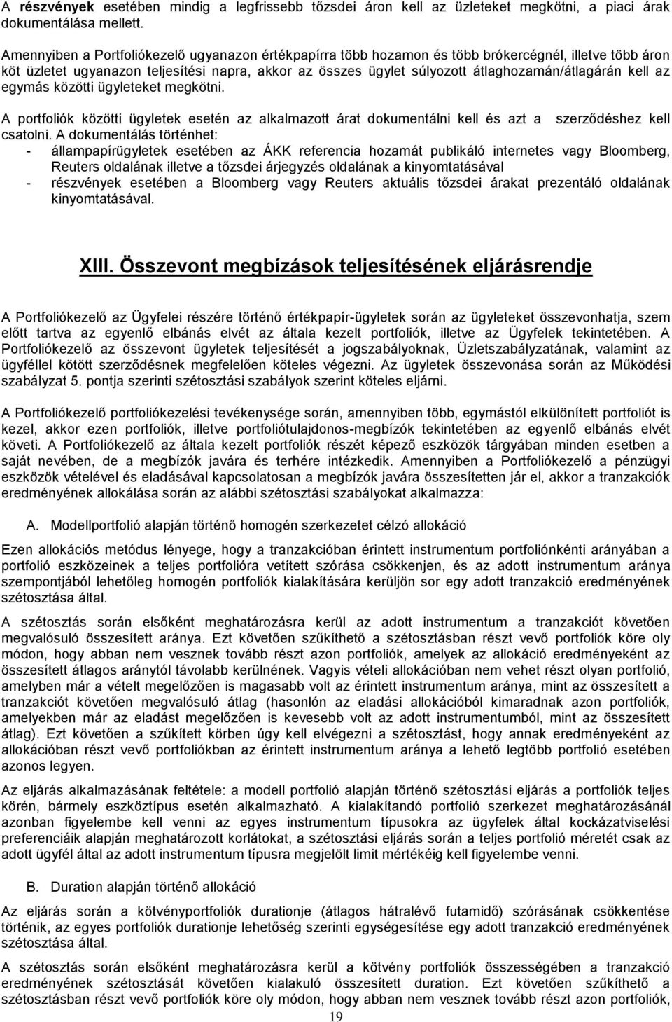 átlaghozamán/átlagárán kell az egymás közötti ügyleteket megkötni. A portfoliók közötti ügyletek esetén az alkalmazott árat dokumentálni kell és azt a szerződéshez kell csatolni.