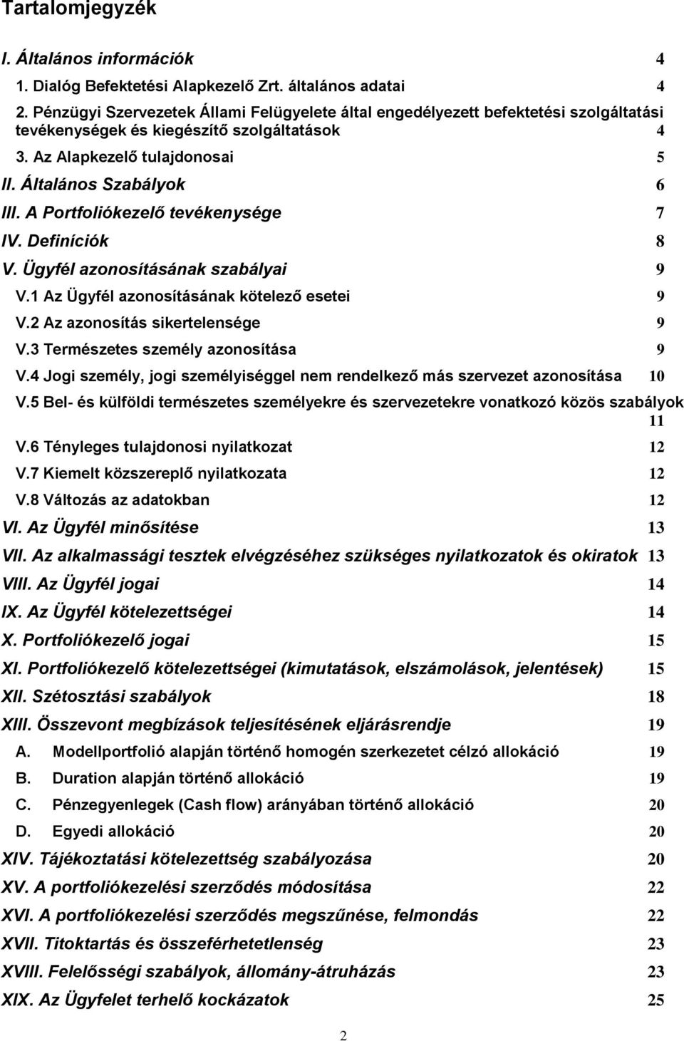 A Portfoliókezelő tevékenysége 7 IV. Definíciók 8 V. Ügyfél azonosításának szabályai 9 V.1 Az Ügyfél azonosításának kötelező esetei 9 V.2 Az azonosítás sikertelensége 9 V.