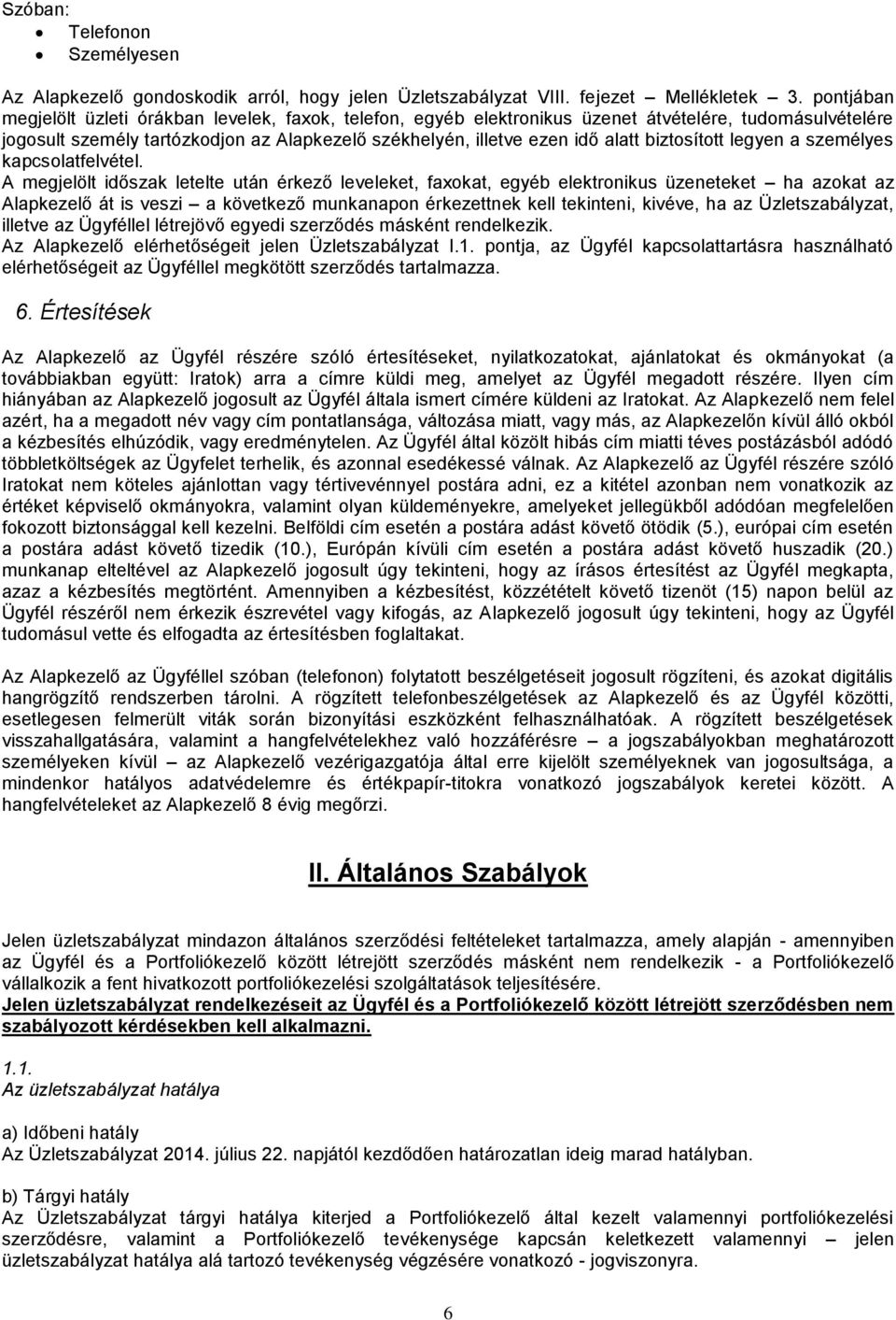 biztosított legyen a személyes kapcsolatfelvétel.