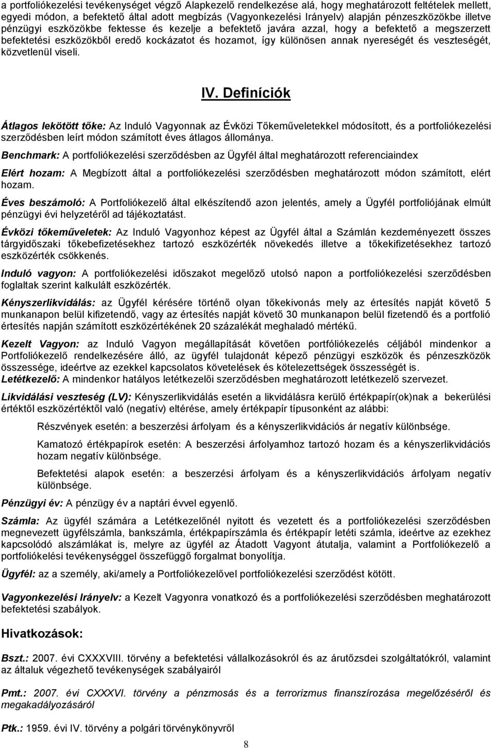 nyereségét és veszteségét, közvetlenül viseli. IV.