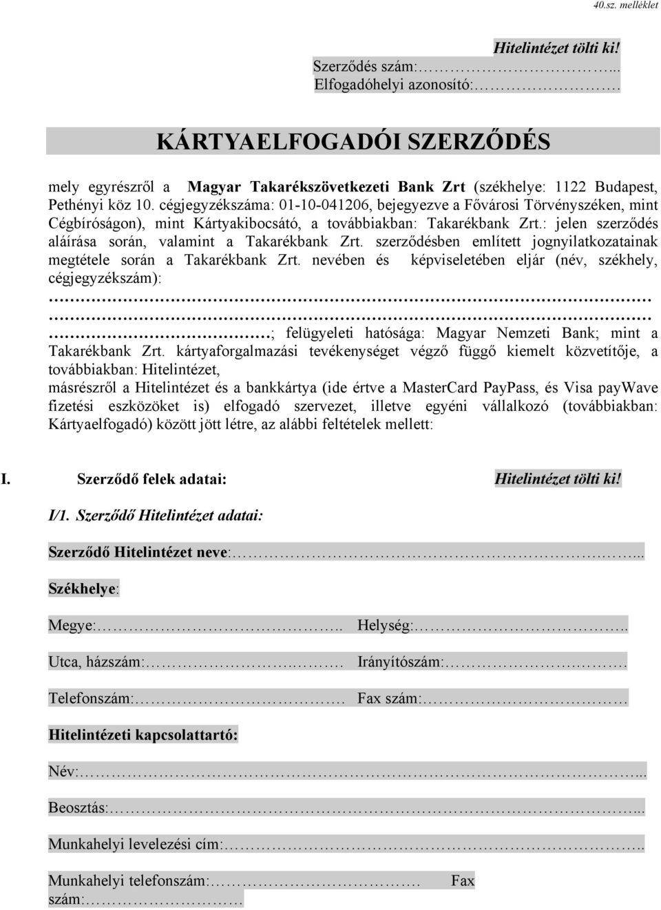 cégjegyzékszáma: 01-10-041206, bejegyezve a Fővárosi Törvényszéken, mint Cégbíróságon), mint Kártyakibocsátó, a továbbiakban: Takarékbank Zrt.