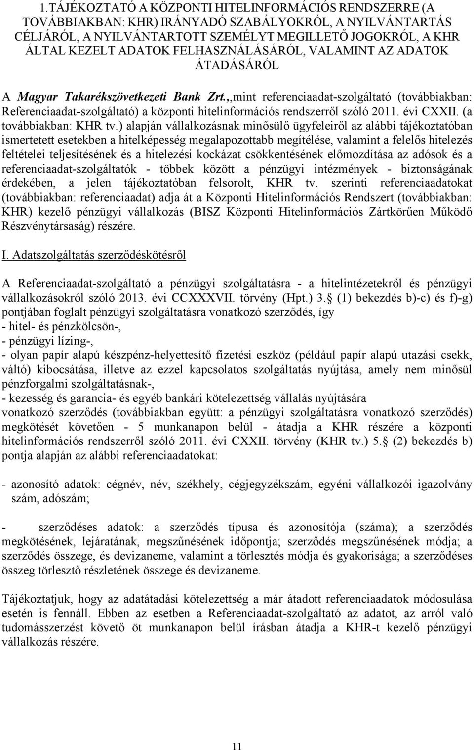 ,,mint referenciaadat-szolgáltató (továbbiakban: Referenciaadat-szolgáltató) a központi hitelinformációs rendszerről szóló 2011. évi CXXII. (a továbbiakban: KHR tv.