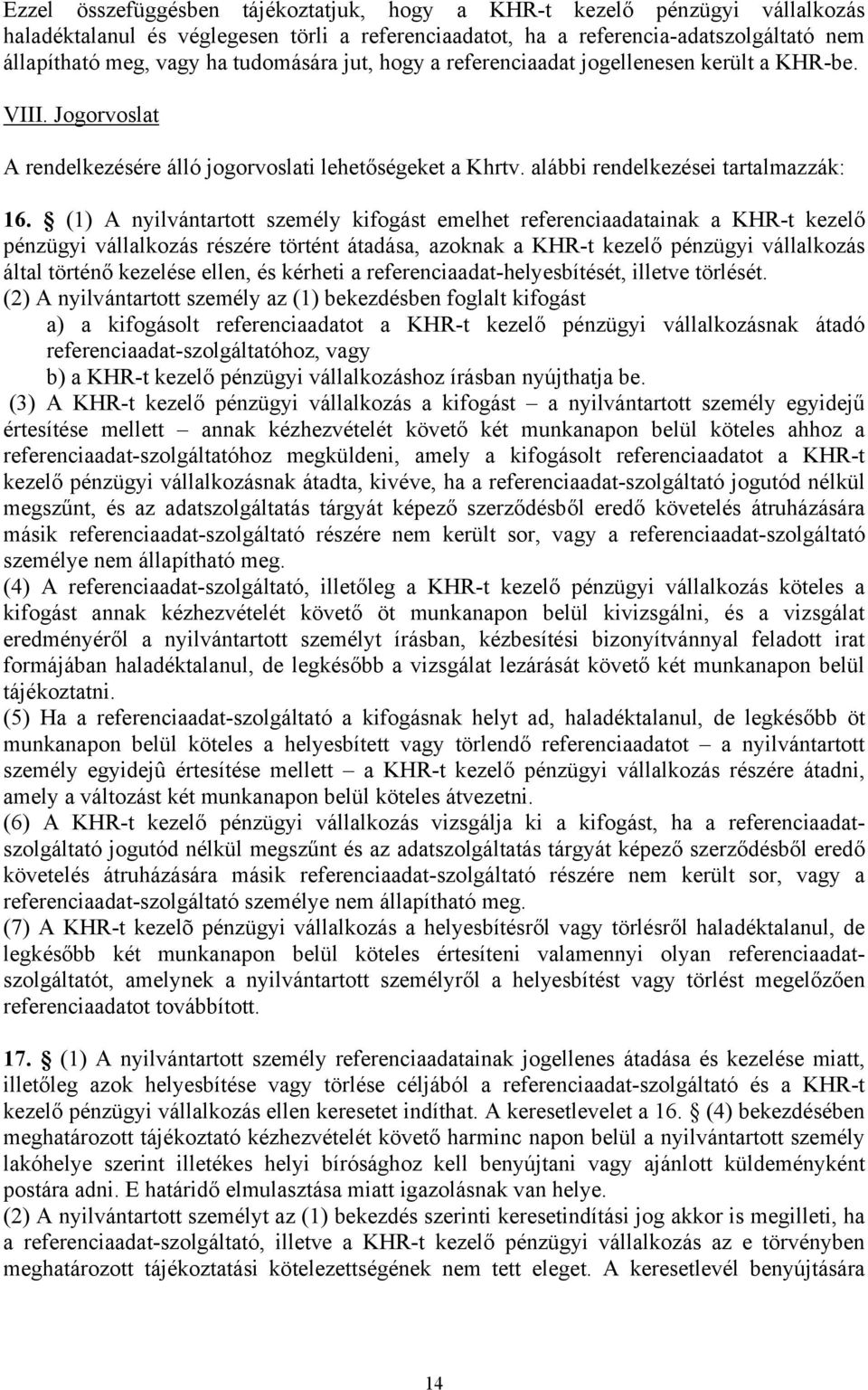 (1) A nyilvántartott személy kifogást emelhet referenciaadatainak a KHR-t kezelő pénzügyi vállalkozás részére történt átadása, azoknak a KHR-t kezelő pénzügyi vállalkozás által történő kezelése