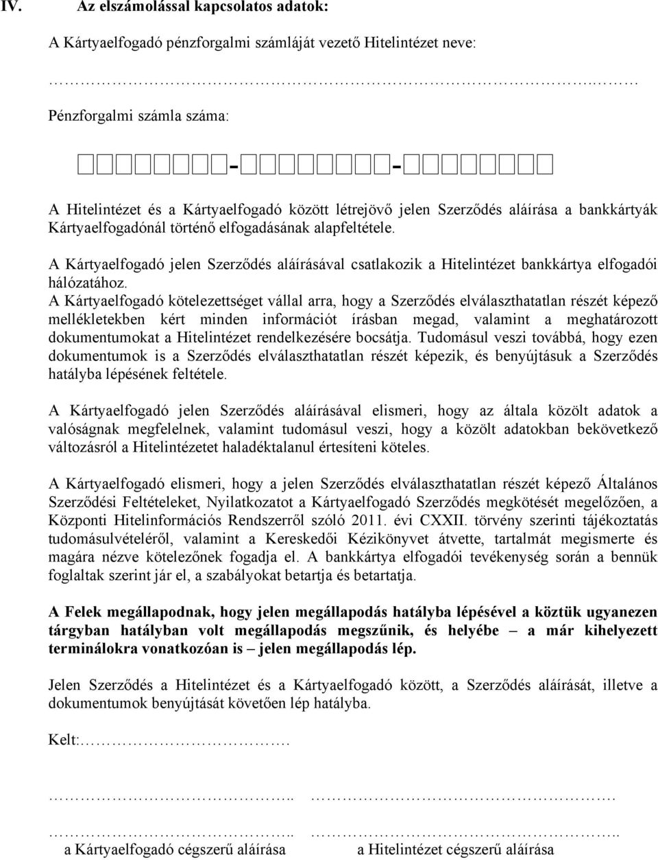 A Kártyaelfogadó jelen Szerződés aláírásával csatlakozik a Hitelintézet bankkártya elfogadói hálózatához.