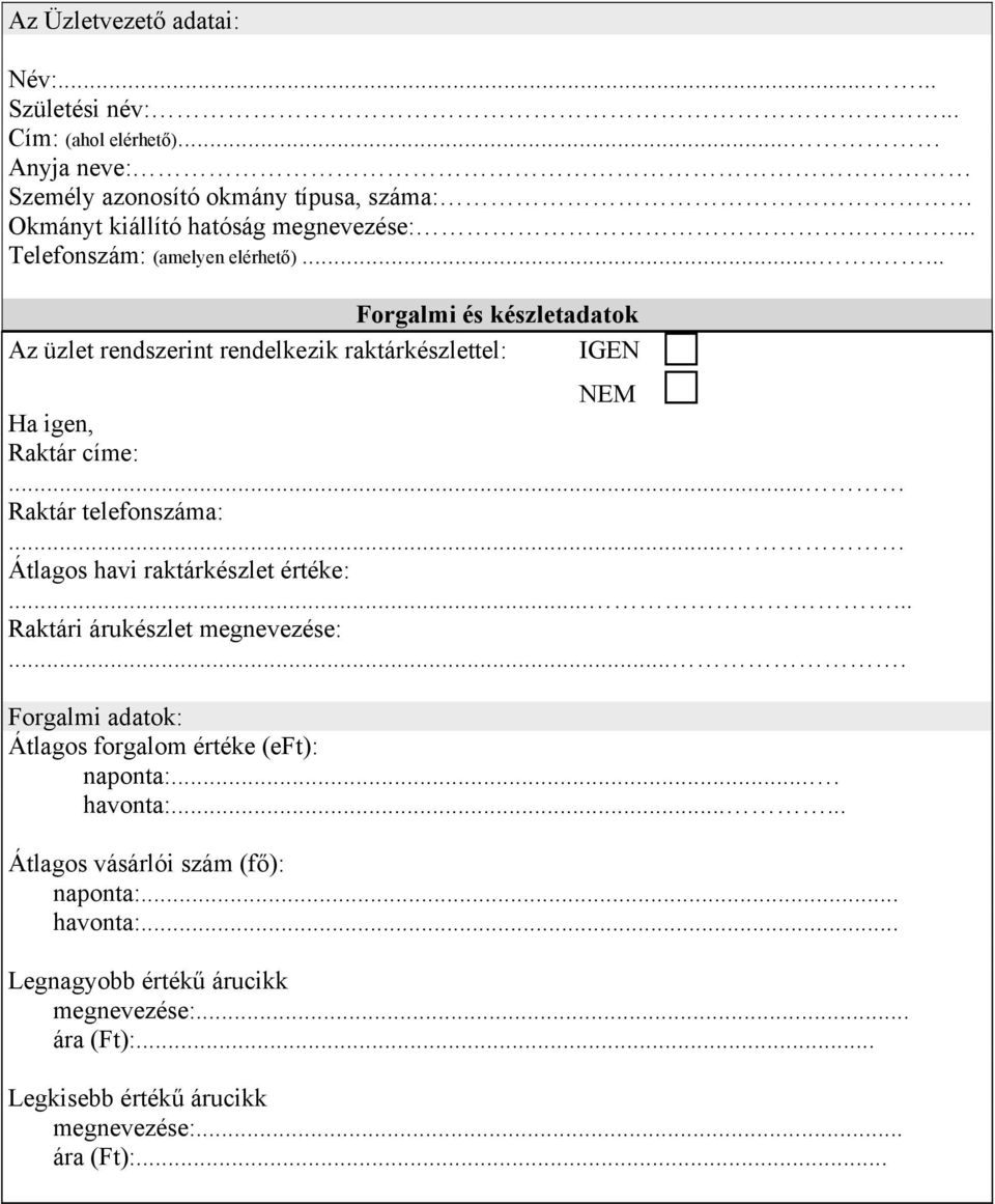 .. Raktár telefonszáma:... Átlagos havi raktárkészlet értéke:...... Raktári árukészlet megnevezése:.... Forgalmi adatok: Átlagos forgalom értéke (eft): naponta:.