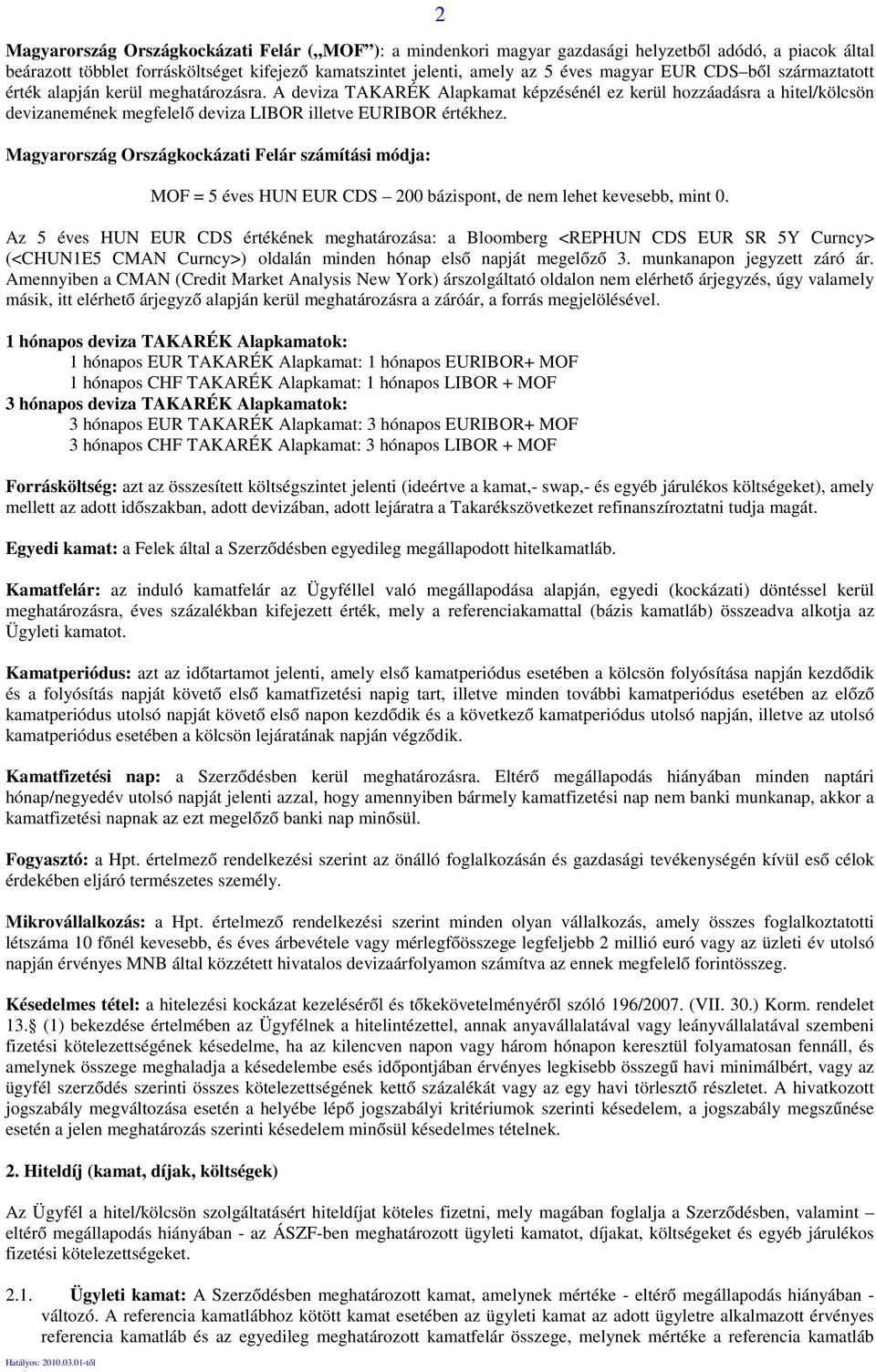 Magyarország Országkockázati Felár számítási módja: MOF = 5 éves HUN EUR CDS 200 bázispont, de nem lehet kevesebb, mint 0.