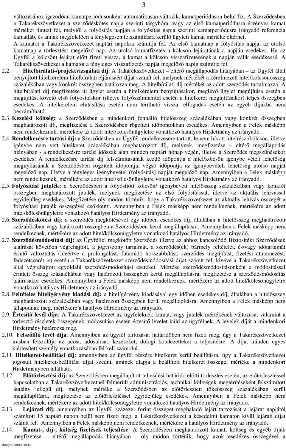 szerinti kamatperiódusra irányadó referencia kamatláb, és annak megfelelően a ténylegesen felszámításra kerülő ügyleti kamat mértéke eltérhet.