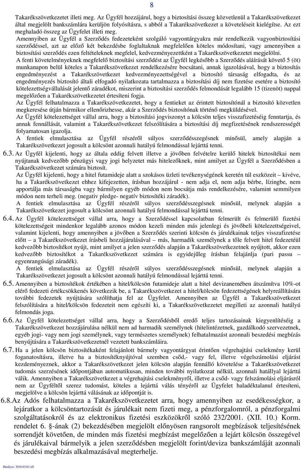 Az ezt meghaladó összeg az Ügyfelet illeti meg.