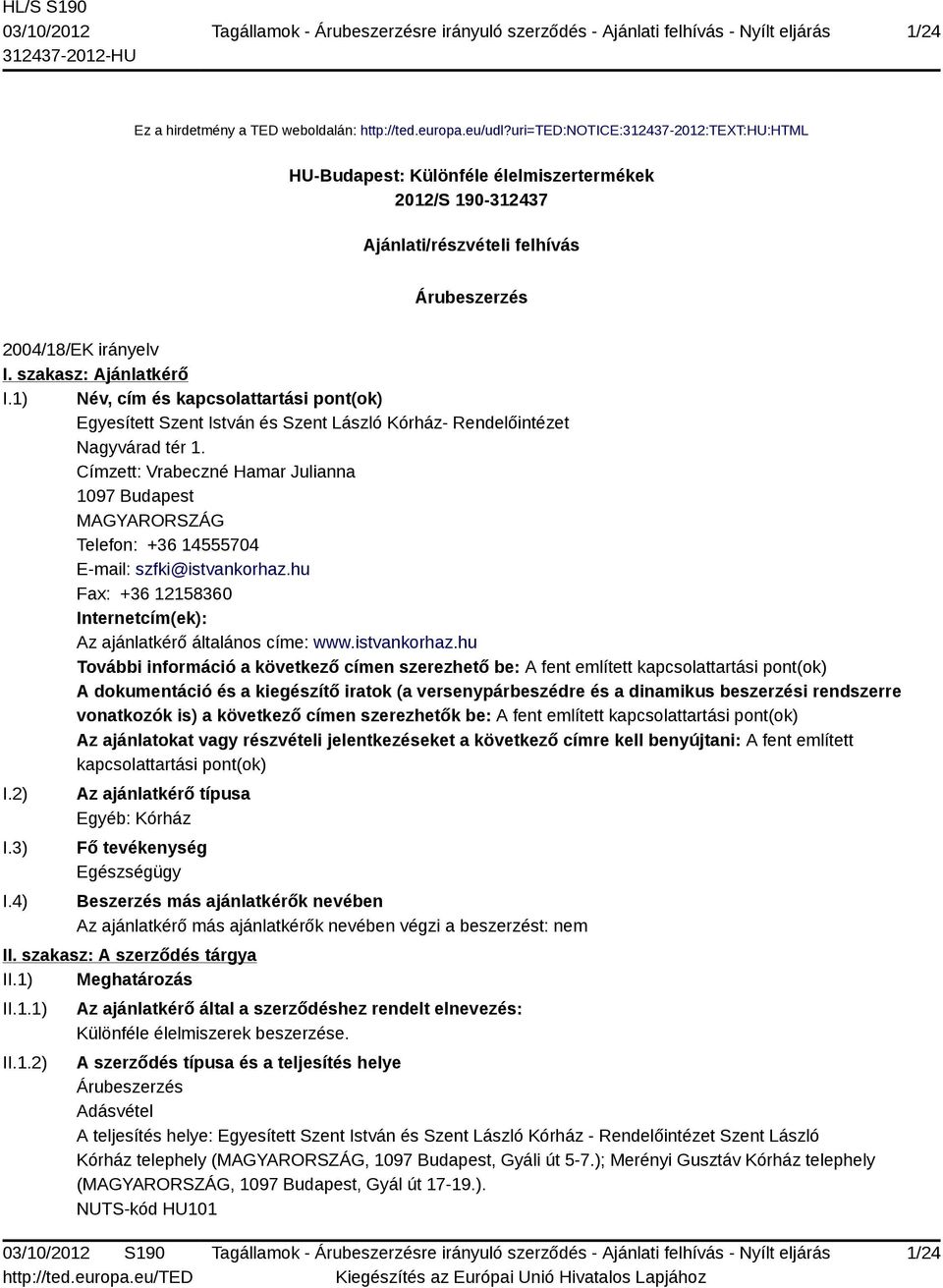 1) Név, cím és kapcsolattartási pont(ok) Egyesített Szent István és Szent László Kórház- Rendelőintézet Nagyvárad tér 1.