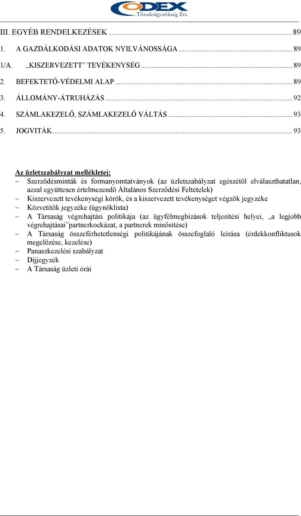 .. 93 Az üzletszabályzat mellékletei: Szerzıdésminták és formanyomtatványok (az üzletszabályzat egészétıl elválaszthatatlan, azzal együttesen értelmezendı Általános Szerzıdési Feltételek)