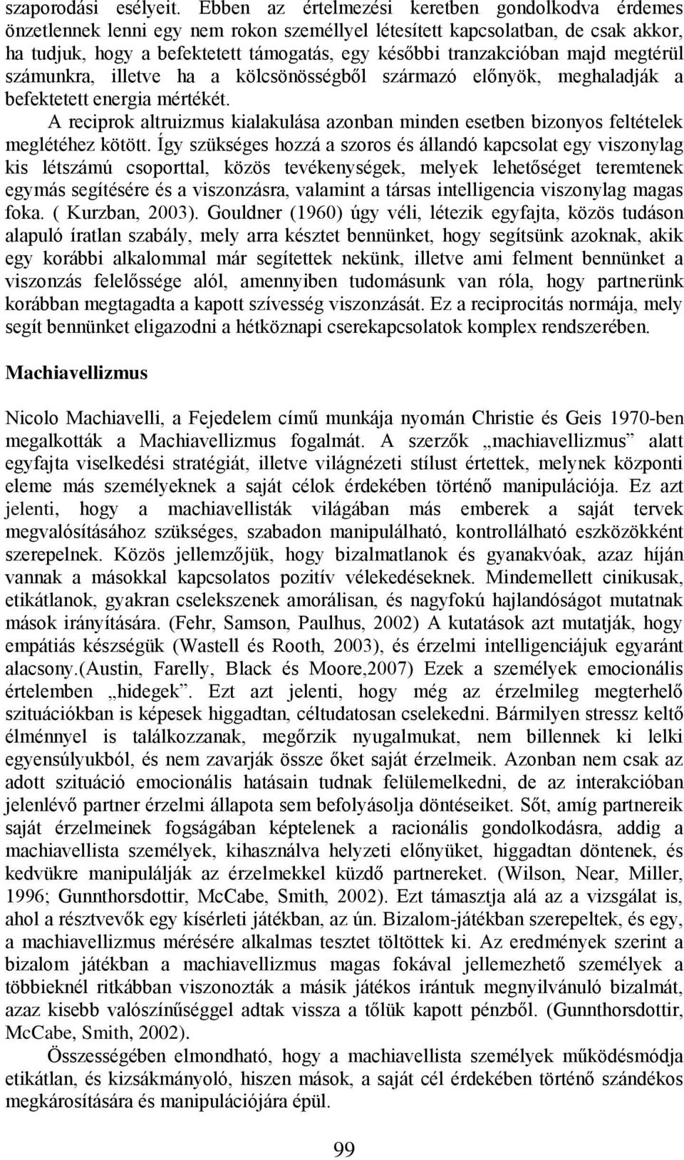 majd megtérül számunkra, illetve ha a kölcsönösségből származó előnyök, meghaladják a befektetett energia mértékét.