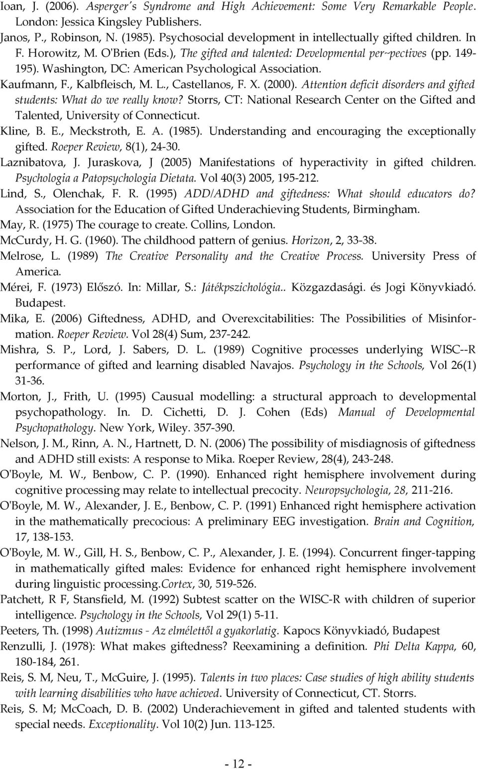 Washington, DC: American Psychological Association. Kaufmann, F., Kalbfleisch, M. L., Castellanos, F. X. (2000). Attention deficit disorders and gifted students: What do we really know?